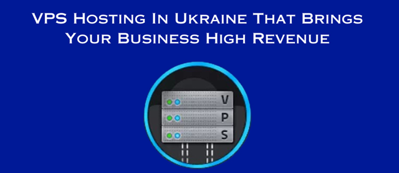 VPS Hosting In Ukraine That Brings Your Business High Revenue VPS Hosting In Ukraine That Brings Your Business High Revenue